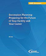 Succession Planning: Preparing for the Future of Your Facility and Your Career