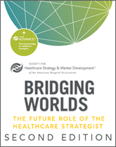 Bridging Worlds: The Future Role of the Healthcare Strategist, 2nd Ed. (single copy)