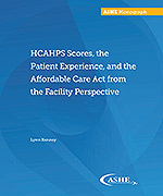 HCAHPS Scores, the Patient Experience, and the Affordable Care Act from the Facility Perspective