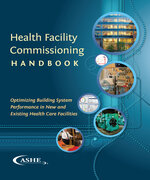 Health Facility Commissioning Handbook: Optimizing Building System Performance in New and Existing Health Care Facilities - Print Edition