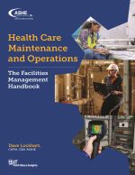 Health Care Maintenance and Operations: The Facilities Management Handbook (Print Version)