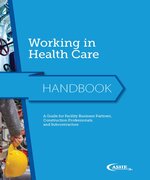 Working in Health Care: A Guide for Facility Business Partners, Construction Professionals, and Subcontractors - Digital Edition