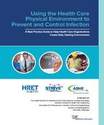 Using the Health Care Physical Environment to Prevent and Control Infection: A Best Practice Guide to Help Health Care Organizations Create Safe, Healing Environments - Print Edition
