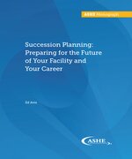 Succession Planning: Preparing for the Future of Your Facility and Your Career - Print Edition
