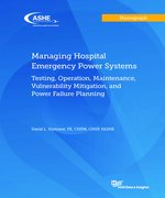 Managing Hospital Emergency Power Systems: Testing, Operation, Maintenance, Vulnerability Mitigation, and Power Failure Planning - Print Edition