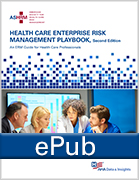 Health Care Enterprise Risk Management Playbook, 2nd Ed. An ERM Guide for Health Care Professionals, ePub Format
