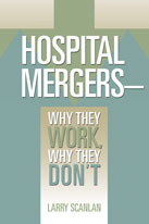 Hospital Mergers:  Why They Work, Why They Don&apos;t
