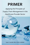 Primer: Applying the Principles of Supply Chain Management in the Healthcare Provider Sector