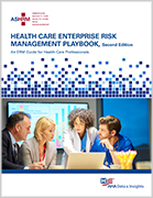 Health Care Enterprise Risk Management Playbook, 2nd Ed. An ERM Guide for Health Care Professionals