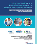 Using the Health Care Physical Environment to Prevent and Control Infection: A Best Practice Guide to Help Health Care Organizations Create Safe, Healing Environments
