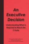 An Executive Decision: Understanding What is Required to Reach the C-Suite